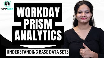 Workday Prism Analytics Understanding Base Data Sets | Workday Prism Analytics Tutorial | UppTalk