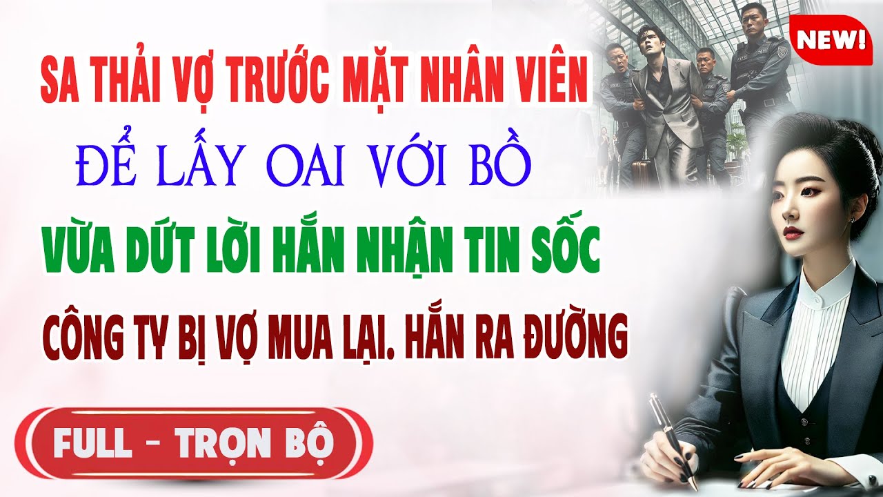 ♥️ Truyện Ngôn Tình SA THẢI VỢ TRƯỚC NHÂN VIÊN Để Lấy Oai Với Bồ Nghe Tin Công Ty Bị Vợ Mua Hắn Sốc