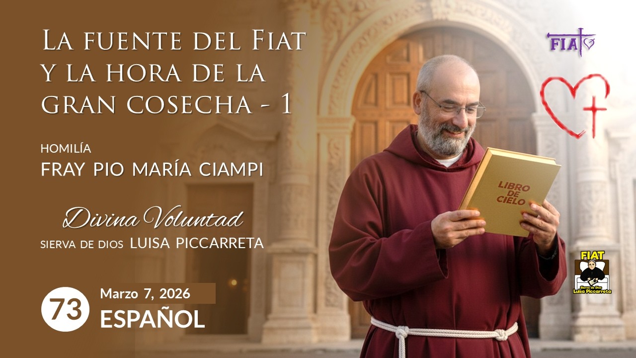 73 La fuente del Fiat y la hora de la gran cosecha 1 I Homilía Fray Pio María Ciampi I Luisa Picreta