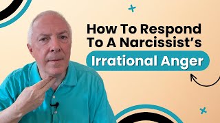 How To Respond To A Narcissist's Irrational Anger