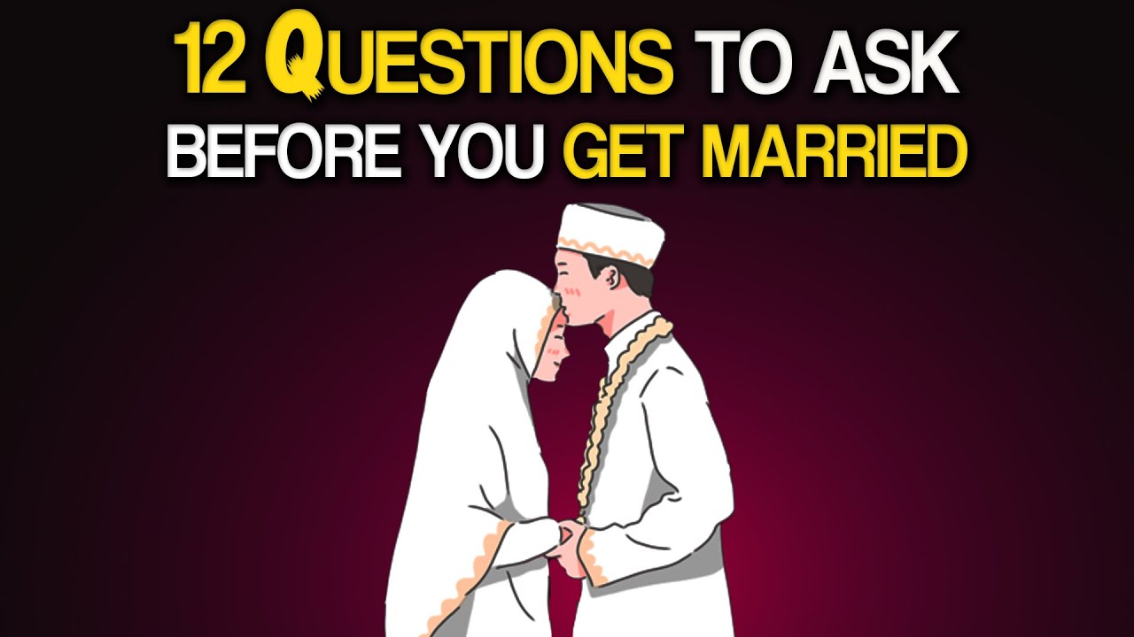 ASK 12 QUESTIONS BEFORE YOU GET MARRIED