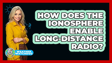 How Does The Ionosphere Enable Long-distance Radio? - Weather Watchdog