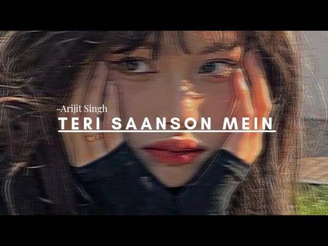 teri saanson mein slowed and reverb | best of Arijit singh songs 2022 | t series new songs hindi
