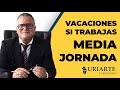 ​🕐​➗​✌️​ ¿Cuantos DÍAS de VACACIONES me corresponden si trabajo MEDIA JORNADA? 📅 2022