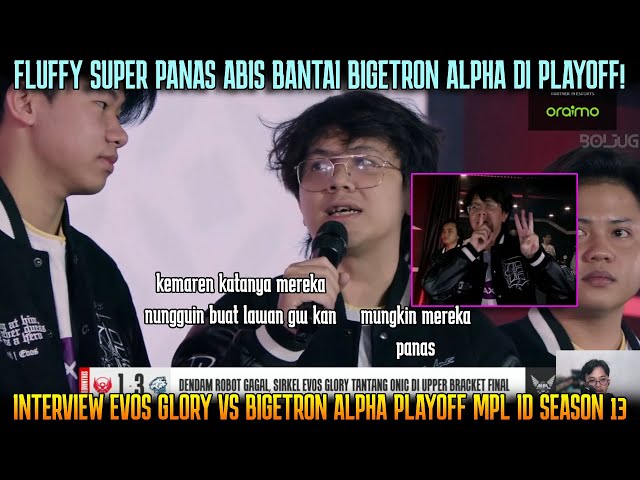 FLUFFY PANAS! INTERVIEW EVOS GLORY ABIS BANTAI BIGETRON PLAYOFF MPL ID SEASON 13 class=