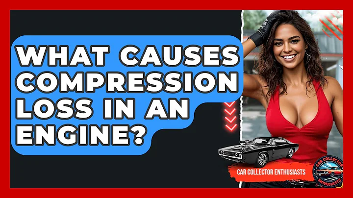 What Causes Compression Loss In An Engine? - Car Collector Enthusiasts