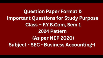 FYBCom, Sem I - NEP Pattern - SEC- Business Accounting I - Question Paper Pattern & Imp Questions