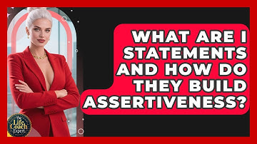 What Are I Statements And How Do They Build Assertiveness? - The Life Coach Expert
