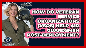 How Do Veteran Service Organizations (VSOs) Help Air Guardsmen Post-deployment?