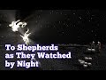 To Shepherds as They Watched by Night - Christmas Song - Christian Hymn