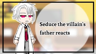 Seduce the villain's father reacts