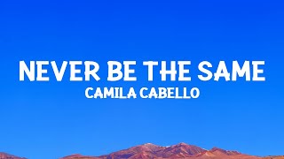 @camilacabello - Never Be the Same (Lyrics)