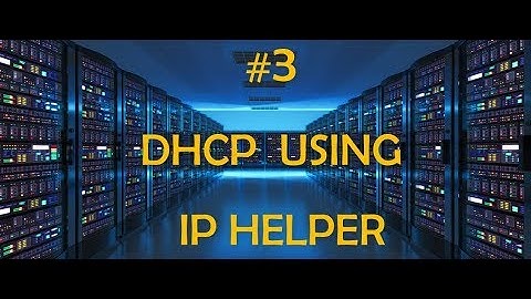 #3 DHCP using IP helper