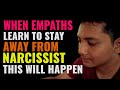 Here&#39;s What Will Happen When Empaths Learn To Stay Away From Narcissists Completely! | NPD | Healing