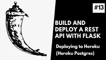 Deploying A Flask REST API To Heroku  with PostgreSQL | Build and Deploy A REST API with Flask #13