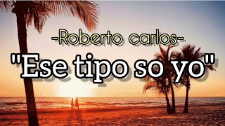ROBERTO CARLOS-ESE TIPO SO YO[LETRA]