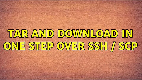 Tar and download in one step over ssh / scp