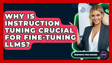 Why Is Instruction Tuning Crucial For Fine-tuning LLMs? - Emerging Tech Insider