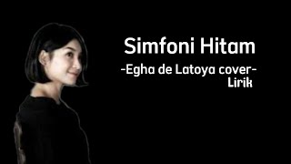 Simfoni Hitam Lirik (Egha de Latoya cover)