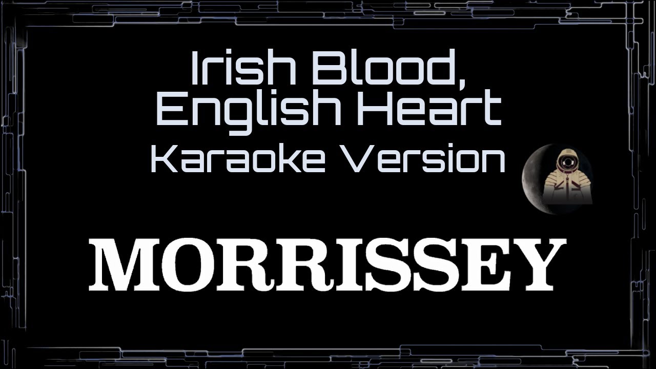 Morrissey • Irish Blood, English Heart (CC Karaoke / Instrumental