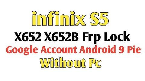 infinix S5 X652 X652B Bypass Frp Google Account Lock Android 9 Pie Without Pc