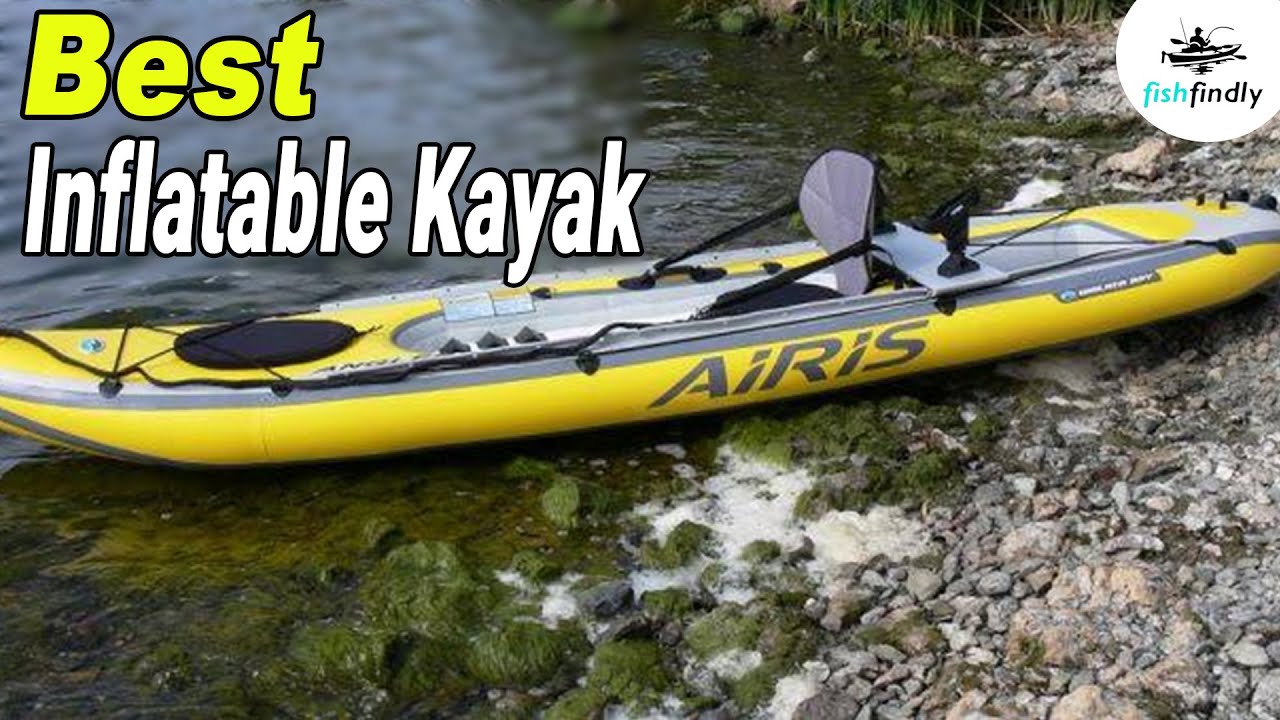 Best Inflatable Kayak In 2020 Enjoy The Amazing Experience Of Kayaking Youtube