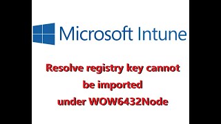 Intune: Resolve the registry key cannot import under WOW6432Node