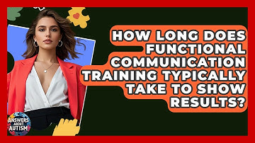 How Long Does Functional Communication Training Typically Take To Show Results?