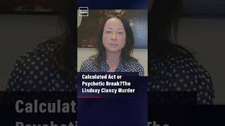 Calculated Act or Psychotic Break? The Lindsay Clancy Murder Trial