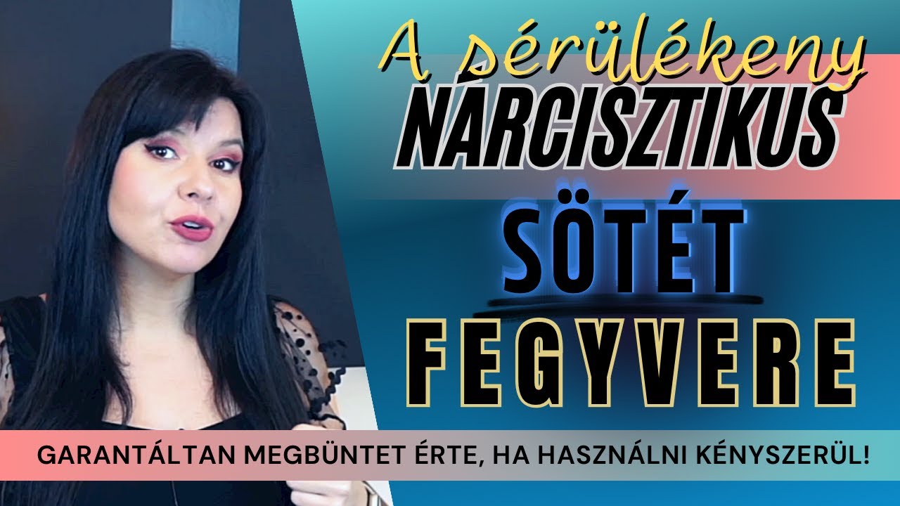 A sérülékeny nárcisztikus sötét fegyvere - A leghatásosabb manipuláció