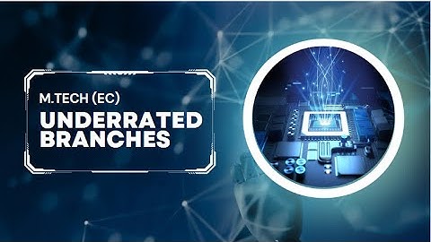 Underrated Branches M.tech EC IIT/IISC | SSD | ES | IITB | JTM | VDTT | VIPES | AI | IIT D