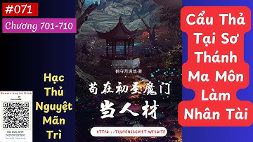 CẨU THẢ TẠI SƠ THÁNH MA MÔN LÀM NHÂN TÀI - TẬP 071 (CHƯƠNG 701-710) AUDIO | FULL DỊCH VIP