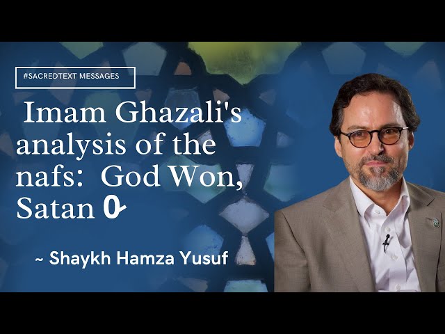 Imam Ghazali's analysis of the nafs:  God Won, Satan 0̷ - Shaykh Hamza Yusuf class=