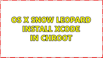 os x snow leopard install xcode in chroot