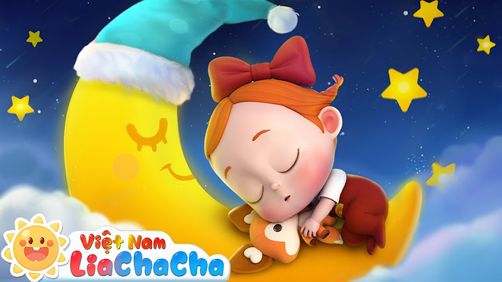 Chúc bé yêu ngủ ngon | Giờ đi ngủ của em bé ngoan | LiaChaCha Ca Nhạc Thiếu Nhi Việt Nam