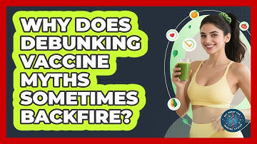 Why Does Debunking Vaccine Myths Sometimes Backfire? - All About the Immune System