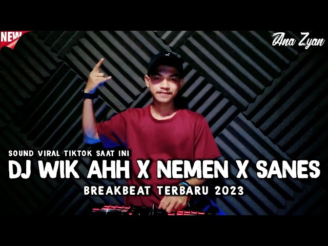 DJ Wik Ah X NEMEN X SANES REMIX BREAKBEAT FULL BASS 2023 ( ANA ZYAN ) class=