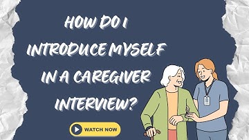 How do I introduce myself in a caregiver interview?