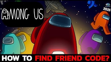 How to Find Your Friend Code in Among Us? Among Us: How to Locate Your Friend Code