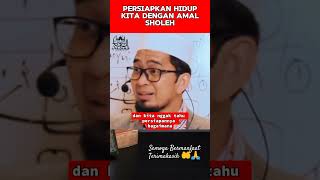 Ust.Adi Hidayat _ Persiapkan hidup dengan amal sholeh