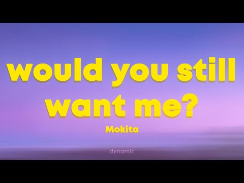 Mokita - Would You Still Want Me?