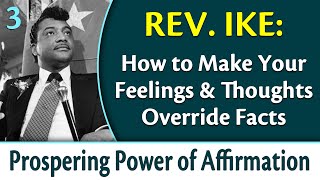 How Your Feelings & Thoughts Can Override Facts - Rev. Ike's Prospering Power of Affirmation, Part 3