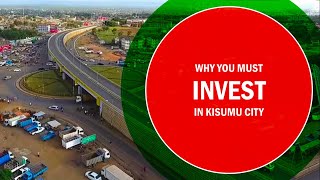 WHY YOU MUST INVEST IN KISUMU CITY