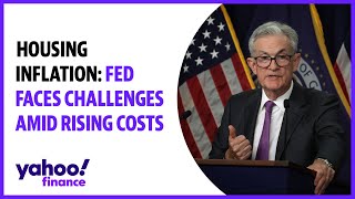 Housing inflation: Fed faces challenges amid rising costs