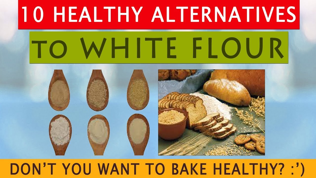 Healthy Alternatives To WHITE FLOUR YouTube
