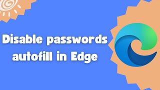 how to disable passwords autofill in edge