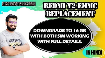 QC TUTORIAL - 03 "Redmi Y2 Dead ! Recovered with eMMC Change to 16gb with Dual Network "