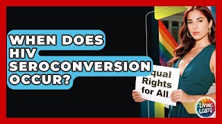 When Does HIV Seroconversion Occur? - Living LGBTQ