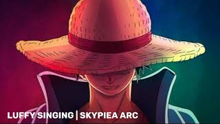 Luffy Singing In Skypiea One Piece