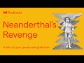 Neanderthal's Revenge | Radiolab Podcast